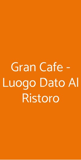 Gran Cafe - Luogo Dato Al Ristoro, Bologna
