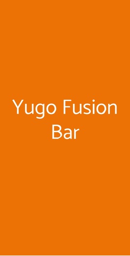 Yugo Fusion Bar, Roma