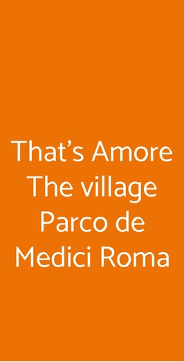 That's Amore The Village Parco De Medici Roma, Roma