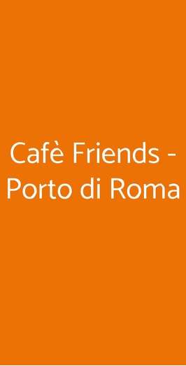 Cafè Friends - Porto Di Roma, Roma