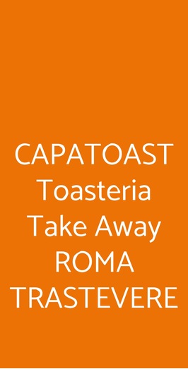 Capatoast Toasteria Take Away Roma Trastevere, Roma
