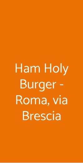 Ham Holy Burger - Roma, Via Brescia, Roma