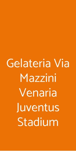 Gelateria Via Mazzini Venaria Juventus Stadium, Venaria Reale