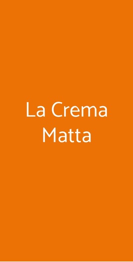 La Crema Matta, Lucca