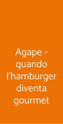 Agape - Quando L'hamburger Diventa Gourmet, Milano