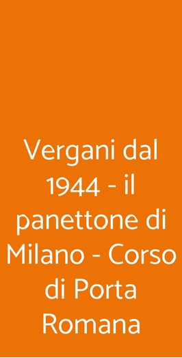 Vergani Dal 1944 - Il Panettone Di Milano - Corso Di Porta Romana, Milano