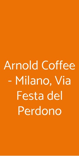 Arnold Coffee - Milano, Via Festa Del Perdono, Milano