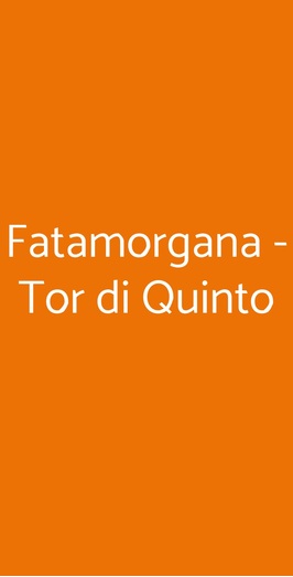 Fatamorgana - Tor Di Quinto, Roma