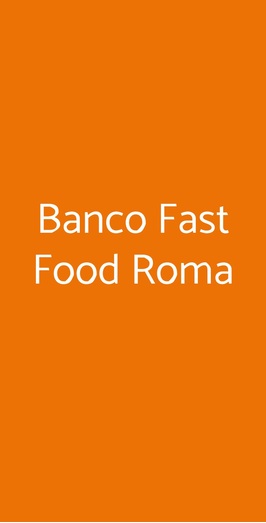 Banco Fast Food Roma, Roma