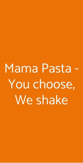 Mama Pasta - You Choose, We Shake, Roma