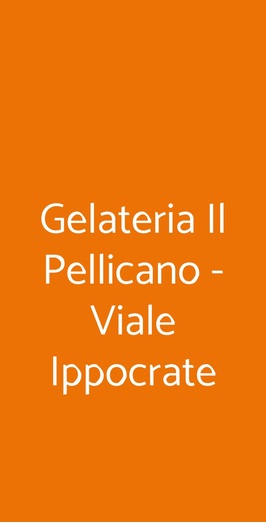 Gelateria Il Pellicano - Viale Ippocrate, Roma