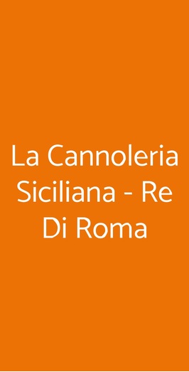 La Cannoleria Siciliana - Re Di Roma, Roma