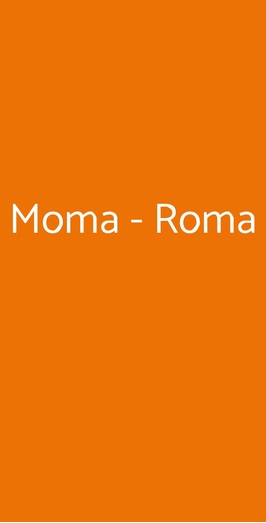 Moma - Roma, Roma