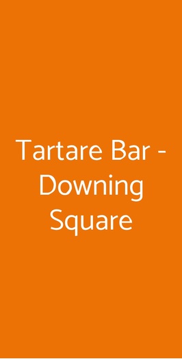 Tartare Bar - Downing Square, Roma