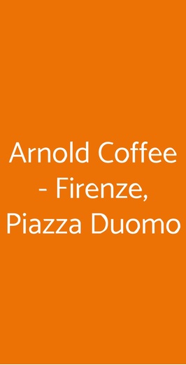 Arnold Coffee - Firenze, Piazza Duomo, Firenze