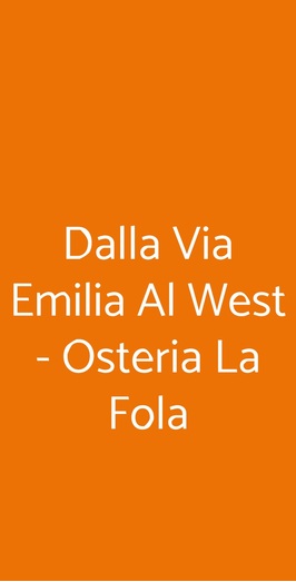 Dalla Via Emilia Al West - Osteria La Fola, Parma
