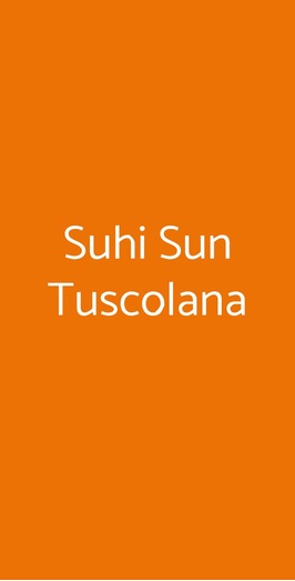 Suhi Sun Tuscolana, Roma