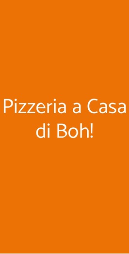 Pizzeria A Casa Di Boh!