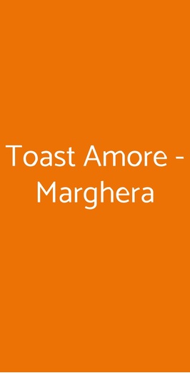 Toast Amore - Marghera, Milano