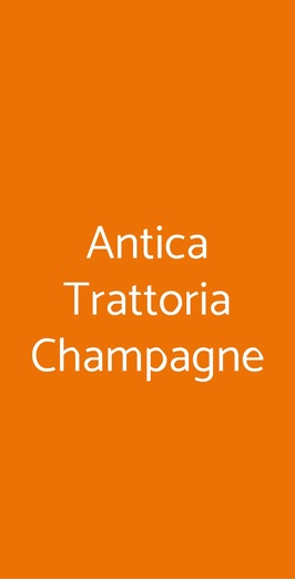 Antica Trattoria Champagne, Champagne