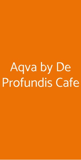 Aqva By De Profundis Cafe, Figline e Incisa Valdarno