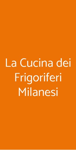 La Cucina Dei Frigoriferi Milanesi, Milano