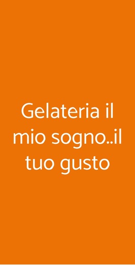 Gelateria Il Mio Sogno..il Tuo Gusto