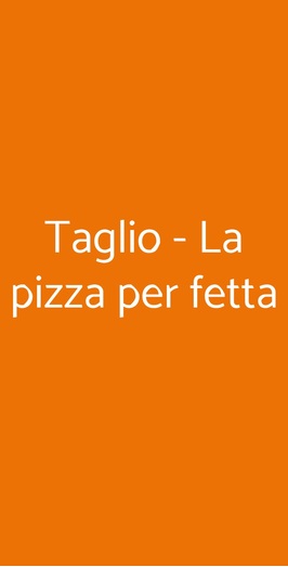 Taglio - La Pizza Per Fetta