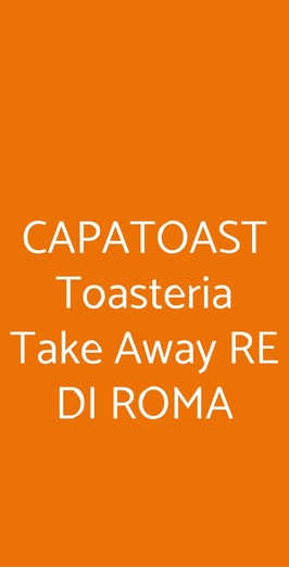 Capatoast Toasteria Take Away Re Di Roma